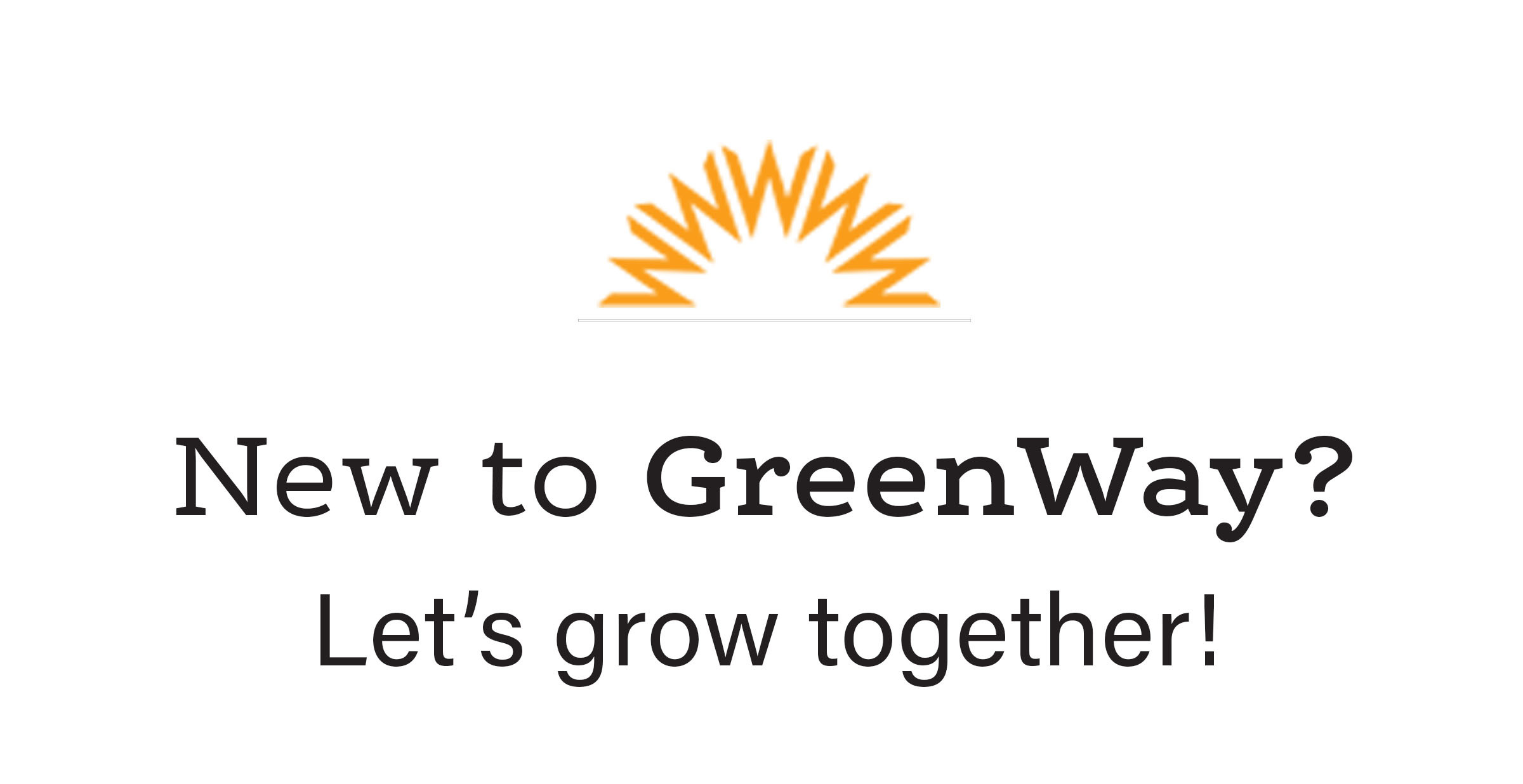 New to GreenWay? Let's grow together!